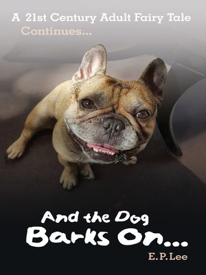 cover image of And the Dog Barks On... a 21st Century Adult Fairy Tale Continues...